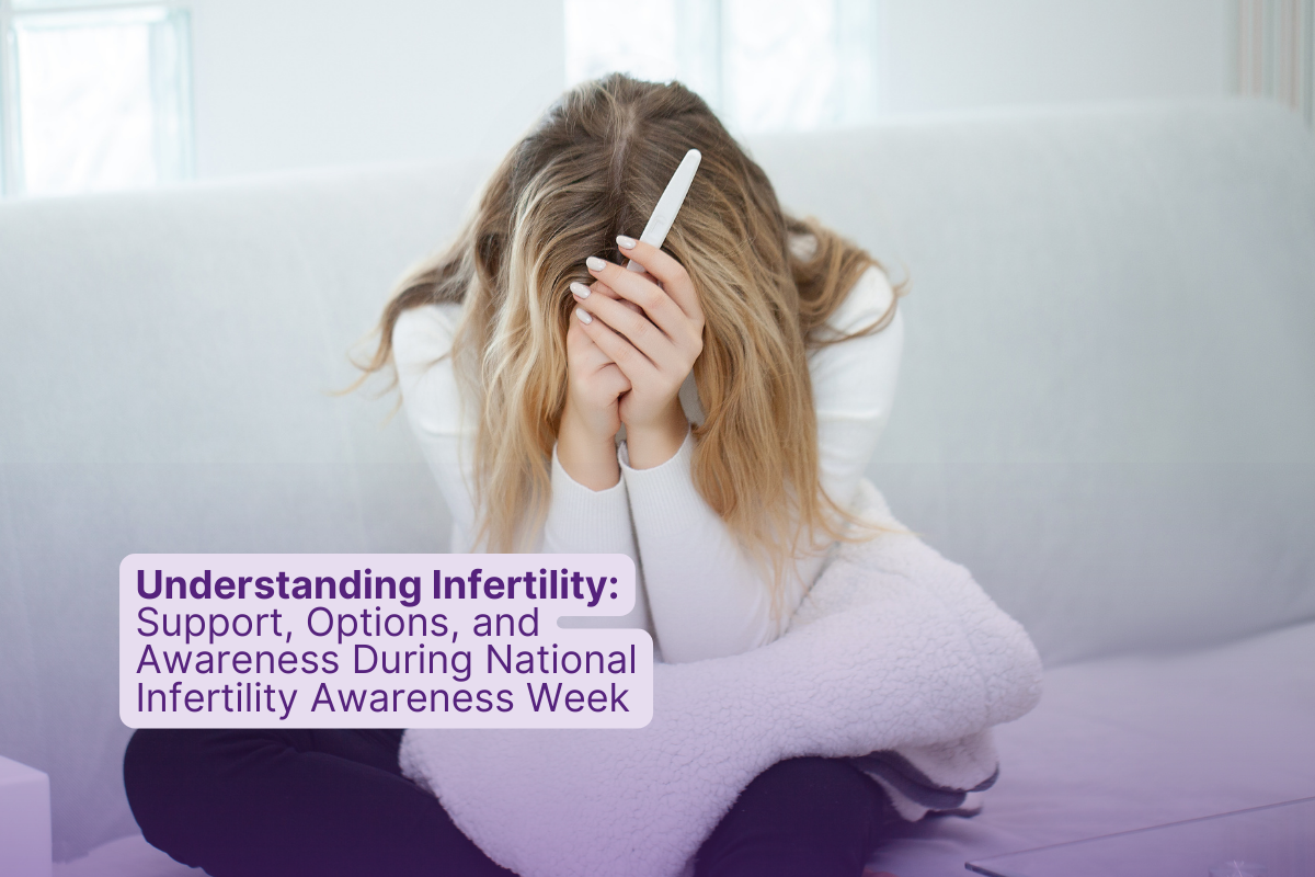 Understanding Infertility: Support, Options, and Awareness During National Infertility Awareness Week
