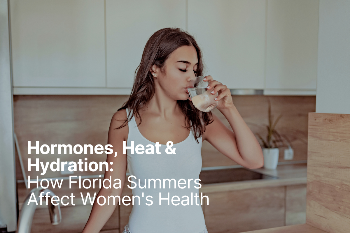 Hormones, Heat & Hydration: How Florida Summers Affect Women's Health