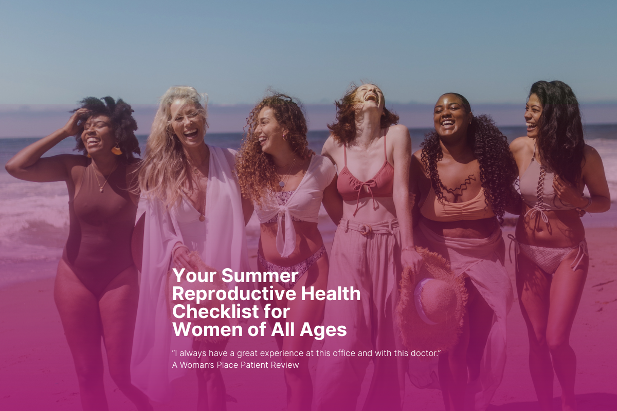 Your Summer Reproductive Health Checklist for Women of All Ages