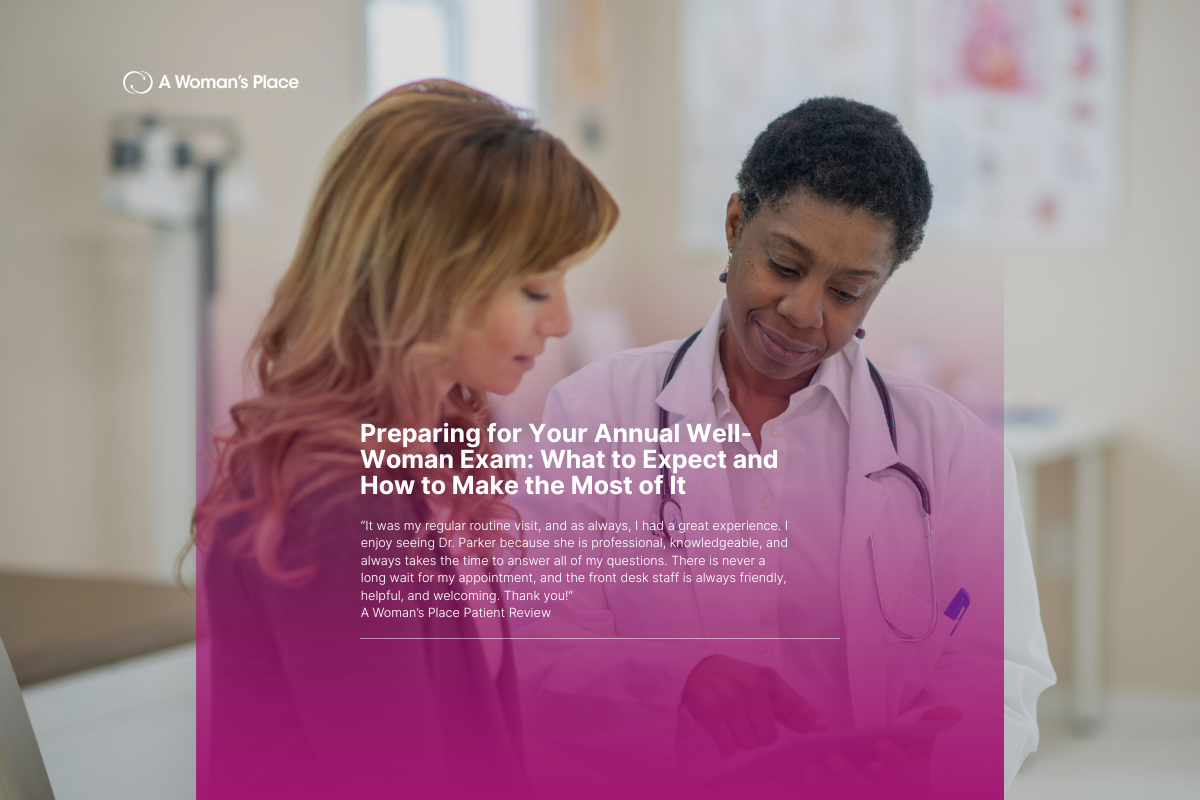 Preparing for Your Annual Well-Woman Exam: What to Expect and How to Make the Most of It Preparing for Your Annual Well-Woman Exam: What to Expect and How to Make the Most of It