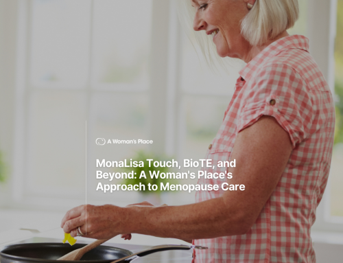 MonaLisa Touch, BioTE, and Beyond: A Woman’s Place’s Approach to Menopause Care