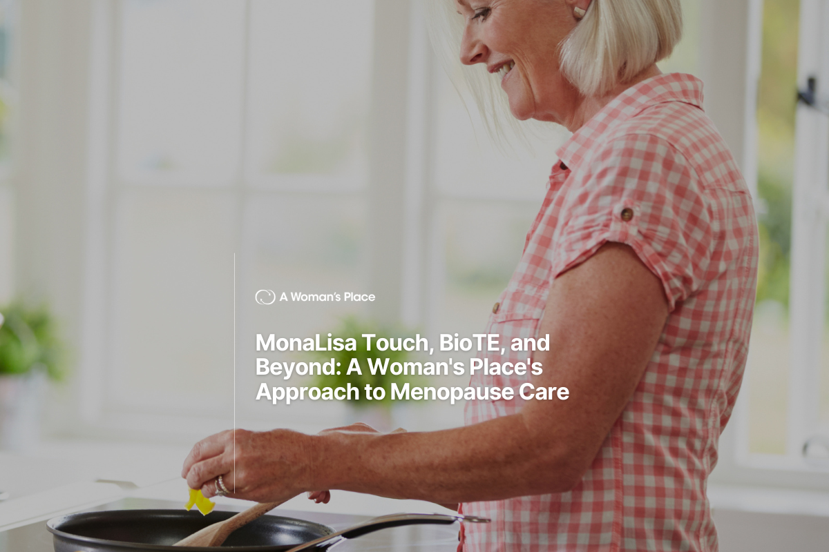 MonaLisa Touch, BioTE, and Beyond: A Woman’s Place’s Approach to Menopause Care MonaLisa Touch, BioTE, and Beyond: A Woman's Place's Approach to Menopause Care